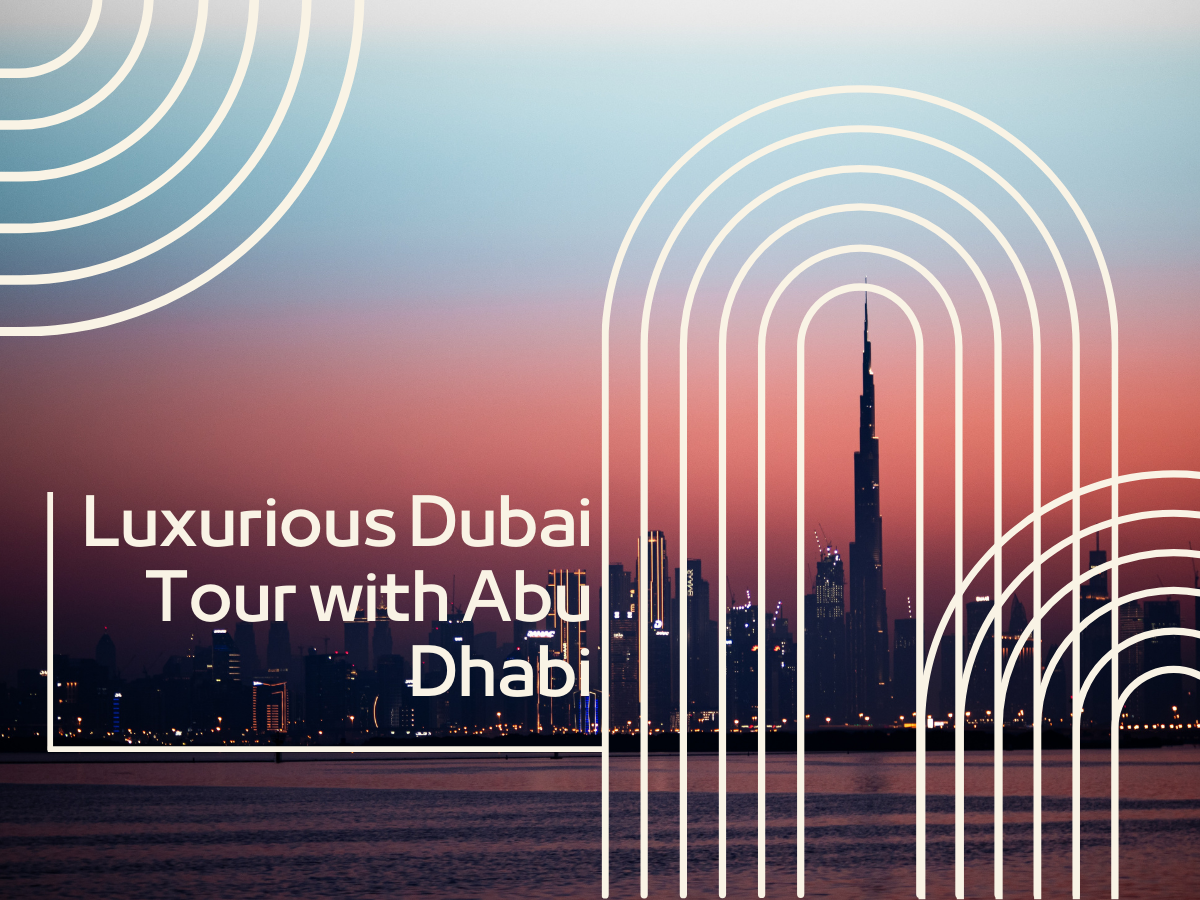 Luxurious Dubai Tour with Abu Dhabi Package
