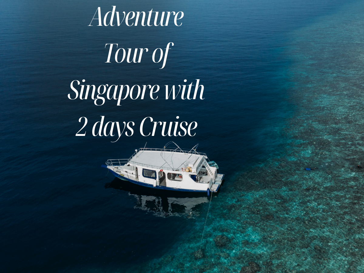 Adventure Tour of Singapore with 2 days Cruise